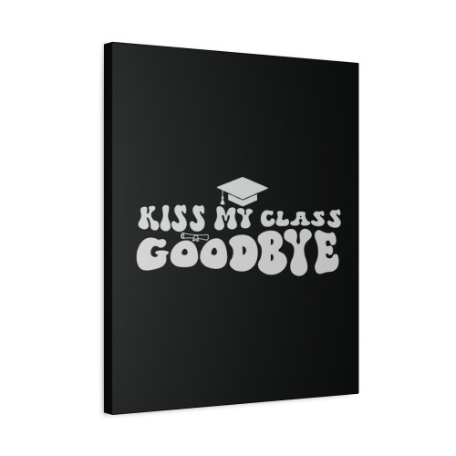 Kiss My Class Goodbye Canvas Print Poster