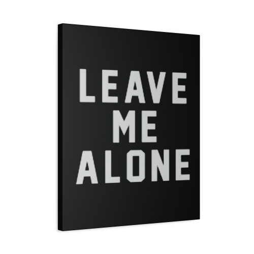 Leave Me Alone Canvas Print Poster