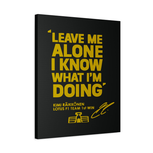 Leave Me Alone Kimi Raikkonen I Know What Im Doing Lotus F1 Canvas Print Poster