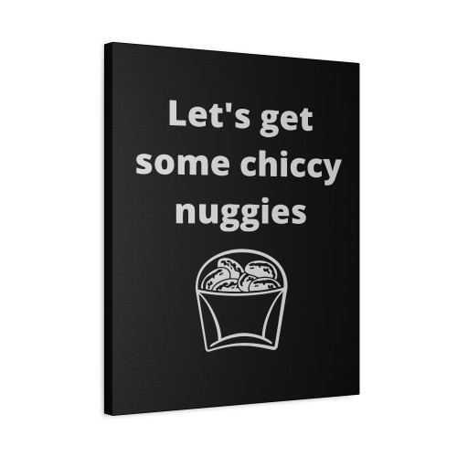 Let S Get Some Chiccy Nuggies Canvas Print Poster