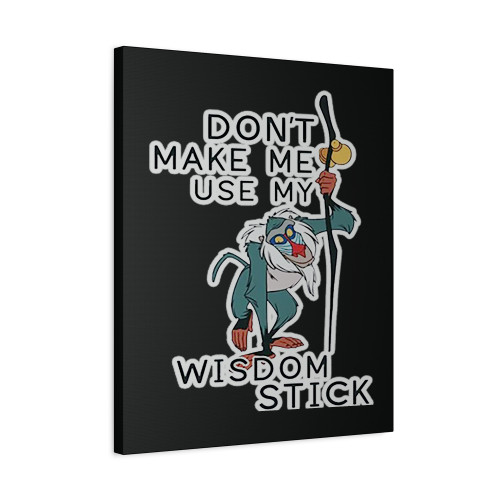 Do Not Make Me Use My Wisdom Stick Funny Canvas Print Poster