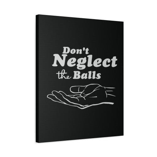 Do Not Neglect The Balls Canvas Print Poster