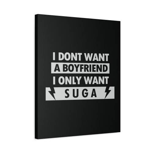 Suga I Dont Want A Boyfriend I Only Want Canvas Print Poster