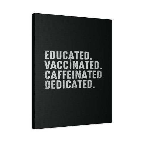 Educated Vaccinated Caffeinated Dedicated Love Art Canvas Print Poster