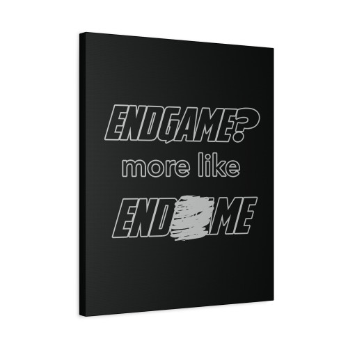 Endgame More Like End Me Canvas Print Poster