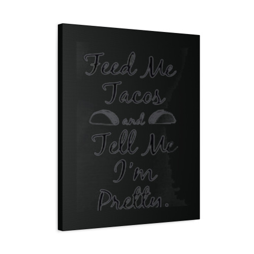 Feed Me Tacos And Tell Me I'm Pretty Canvas Print Poster