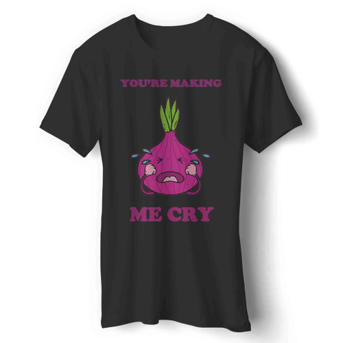 You're Making Me Cry Funny Cutting Onion Man's T-Shirt