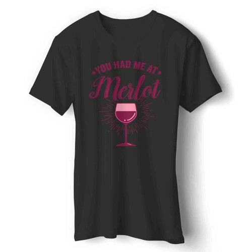 You Had Me At Merlot Wine And Music Man's T-Shirt