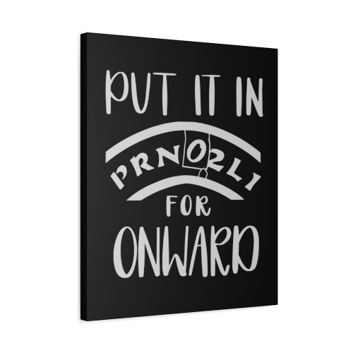 Put It In O For Onward Canvas Print Poster
