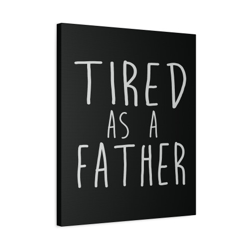 Tired As A Father Canvas Print Poster