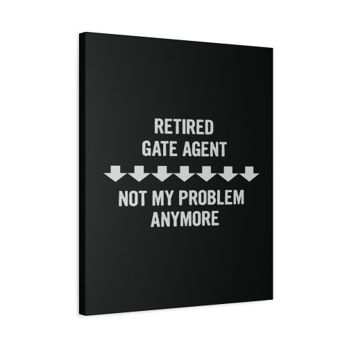 Retired Gate Agent Not My Problem Anymore Canvas Print Poster