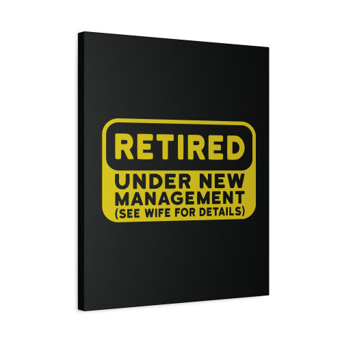 Retired Under New Management New Canvas Print Poster
