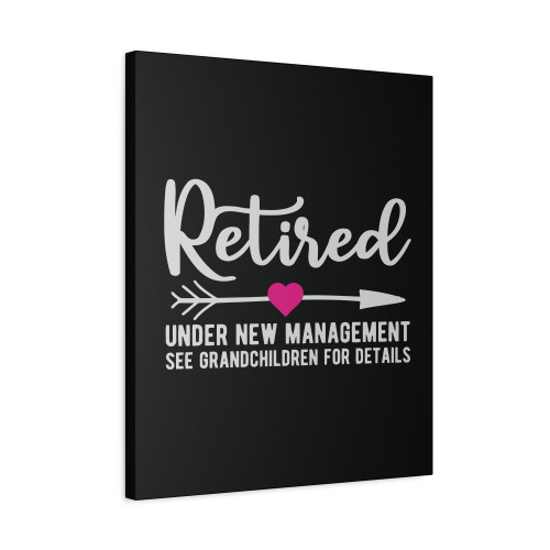 Retired Under New Management See Grsndchil Dren For Detsils Canvas Print Poster