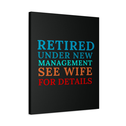 Retired Under New Management See Wife For Details Canvas Print Poster