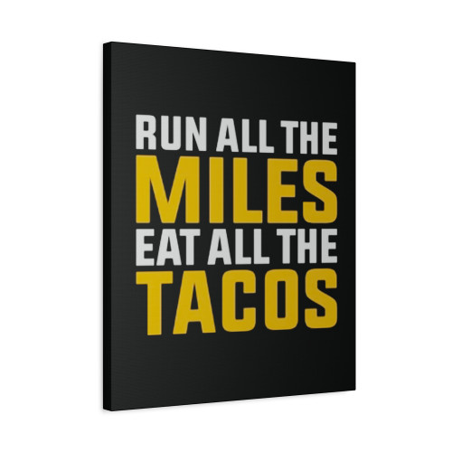 Run All The Miles Eat All The Tacos Canvas Print Poster