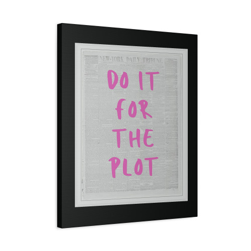 Trendy Do It For The Plot Poster Canvas Print Poster
