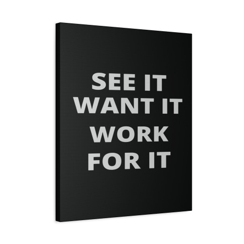 See It Want It Work For It Canvas Print Poster