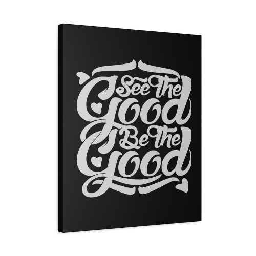See The Good Be The Good 41 Canvas Print Poster
