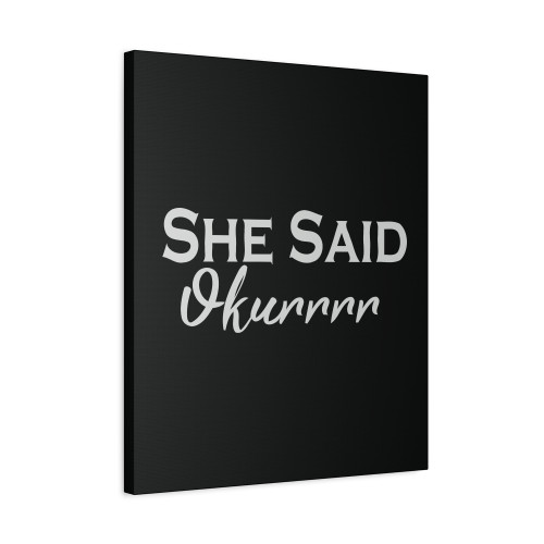 She Said Okurrrr Canvas Print Poster