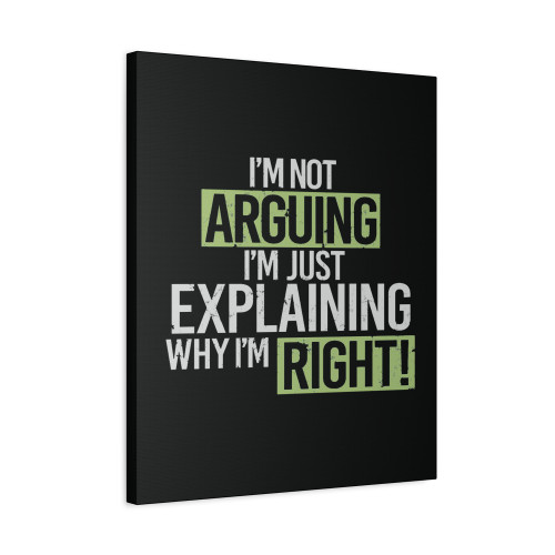Humor Im Not Arguing Just Explaining Why Right Canvas Print Poster