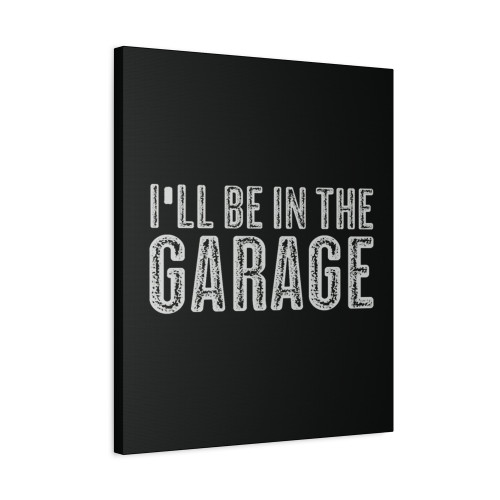 I All Be In The Garage Canvas Print Poster