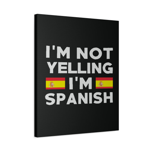 I Am Not Yelling I Am Spanish Canvas Print Poster I Am Not Yelling I Am Spanish Canvas Print Poster
