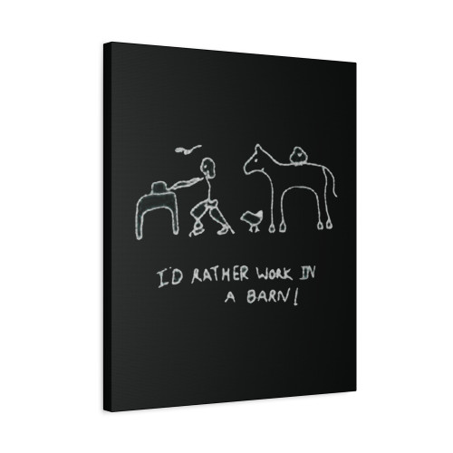 I Did Rather Work In A Barn Canvas Print Poster