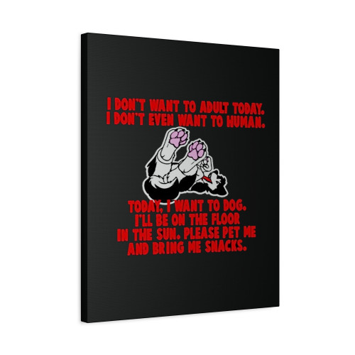 I Do Not Want To Adult Today I Do Not Even Want To Human Canvas Print Poster I Do Not Want To Adult Today I Do Not Even Want To Human Canvas Print Poster