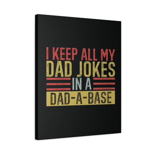 I Keep All My Dad Jokes In A Dad A Base Canvas Print Poster