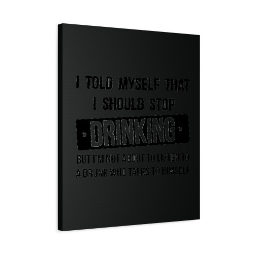 I Told Myself Stop Drinking Alcohol Beer Canvas Print Poster