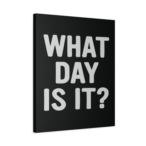 What Day Is It Canvas Print Poster