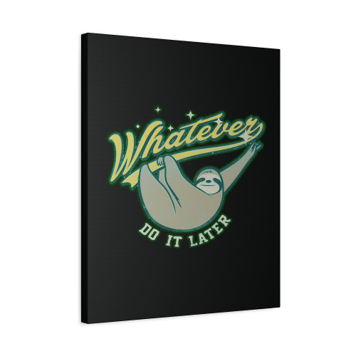Whatever Do It Later Canvas Print Poster