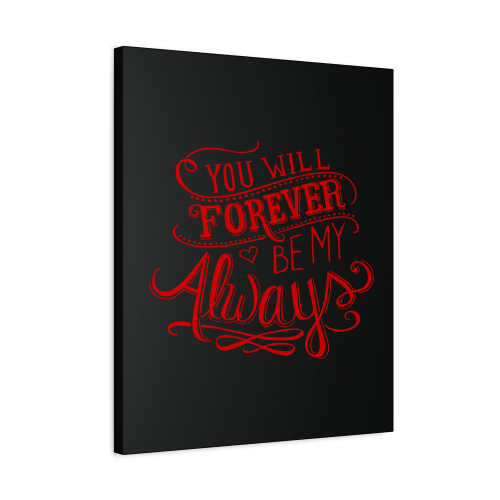 You Will Forever Be My Always Canvas Print Poster