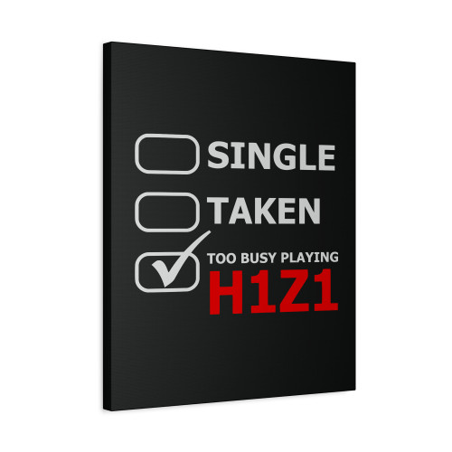 Single Taken Too Busy Playing H1Z1 Canvas Print Poster