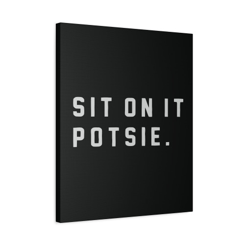 Sit On It Potsie Canvas Print Poster