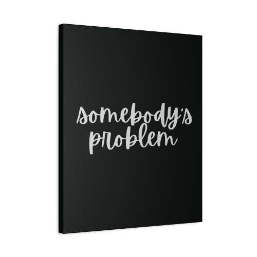 Somebody Problem Canvas Print Poster