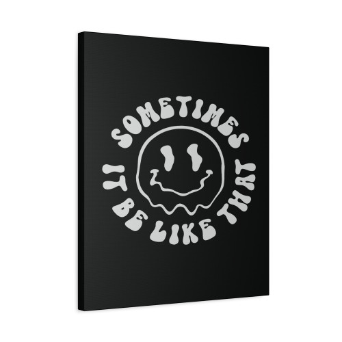 Sometimes It Be Like That Smiley Face Canvas Print Poster