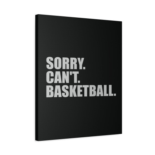 Sorry Can't Basketball Canvas Print Poster