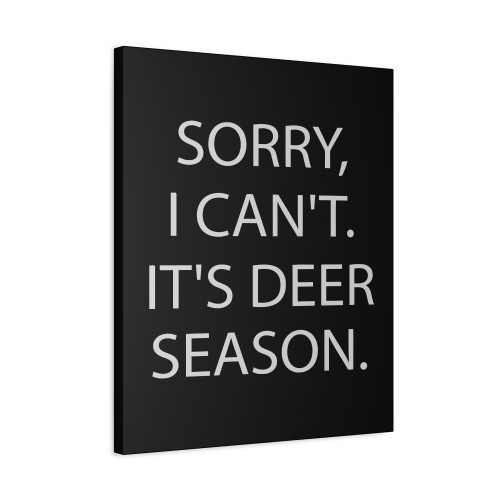 Sorry I Cant Its Deer Season Canvas Print Poster
