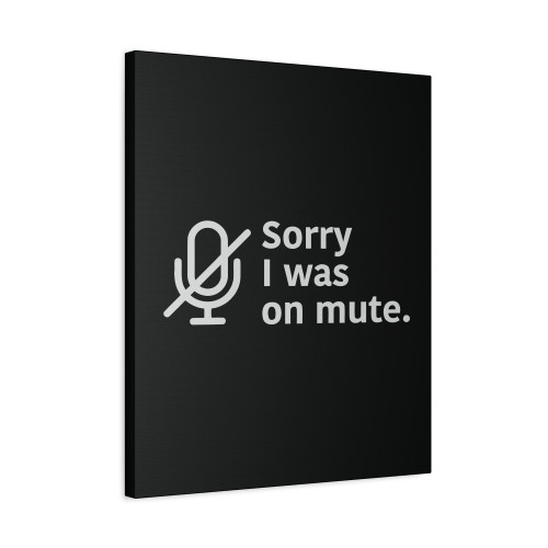 Sorry I Was On Mute Funny Work From Home Wfh Canvas Print Poster