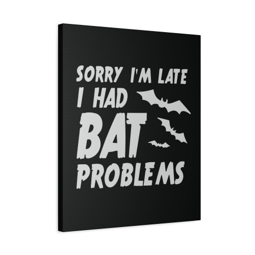 Sorry Im Late I Had Bat Problems Halloween Canvas Print Poster