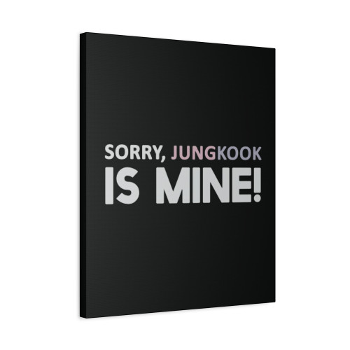 Sorry Jungkook Is Mine Bts Canvas Print Poster