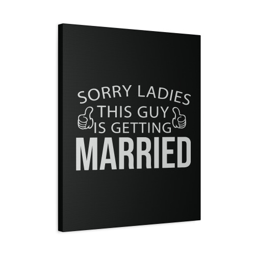 Sorry Ladies This Guy Is Gretting Married Bachelor Party Canvas Print Poster