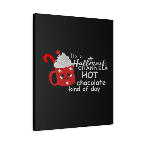 It Is A Hallmark Christmas Hot Chocolate Kind Of Day Canvas Print Poster