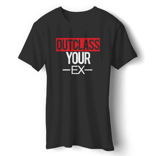 Outclass Your Ex Man's T-Shirt