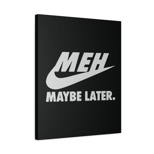 Just Don Not Maybe Later Canvas Print Poster
