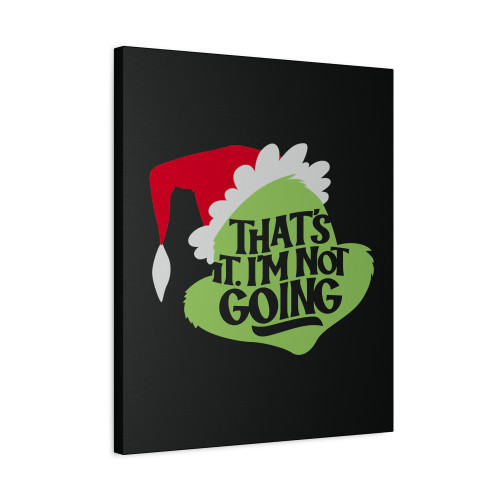 That's It Im Not Going Grinch Canvas Print Poster