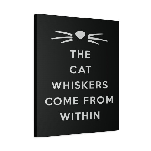 The Cat Whiskers Come From Within Canvas Print Poster