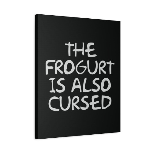 The Frogurt Is Also Cursed Canvas Print Poster The Frogurt Is Also Cursed Canvas Print Poster