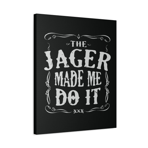 The Jager Made Me Do It Funny Canvas Print Poster